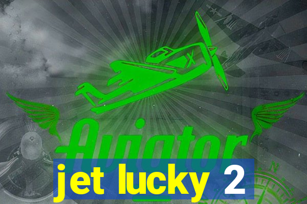 jet lucky 2